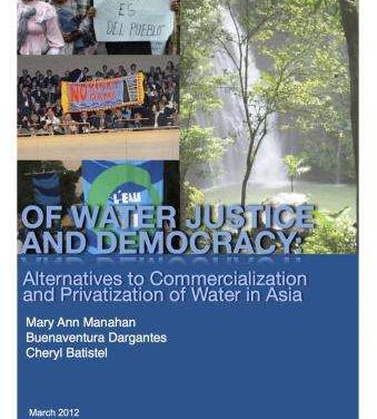 Of Water Justice and Democracy: Alternatives to Commercialization and Privatization of Water in Asia
