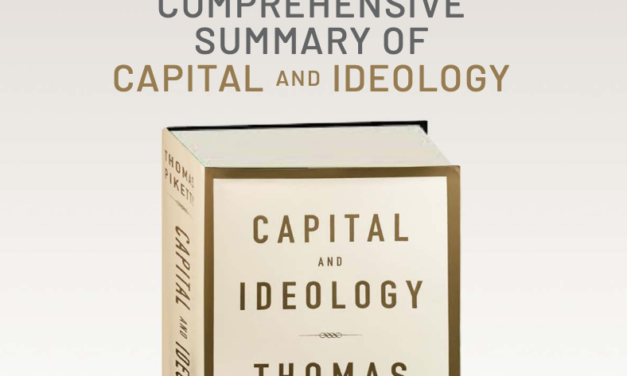 Reading Piketty I: A Concise and Comprehensive Summary of  Capital and Ideology