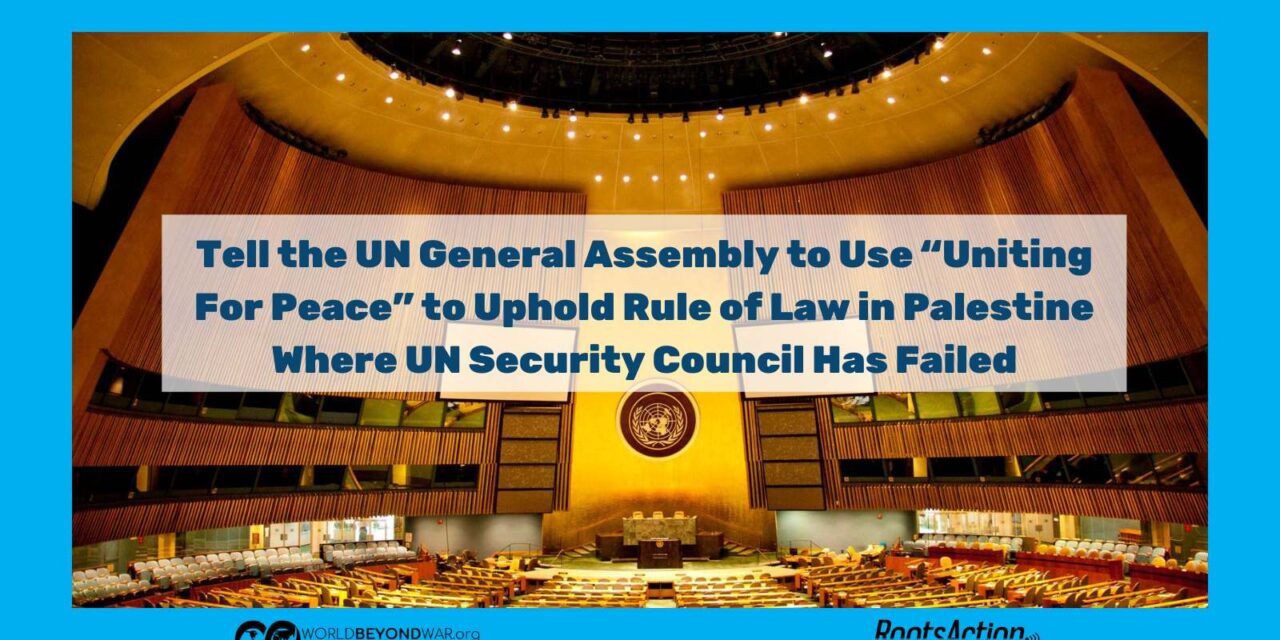 When Nothing Else Works to End Israeli Genocide of Gaza, Urge Governments to Use UN General Assembly Res 377 “Uniting For Peace” for Peace in Palestine